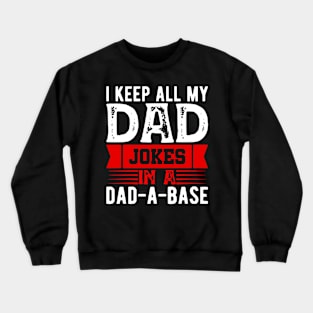 I Keep All My Dad Jokes In A Dad a base Crewneck Sweatshirt